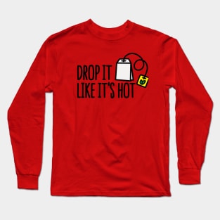 Drop it likes it's hot Long Sleeve T-Shirt